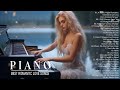 100 Most Beautiful Piano Melodies : Best Romantic Love Songs Playlist - Relaxing Piano Music