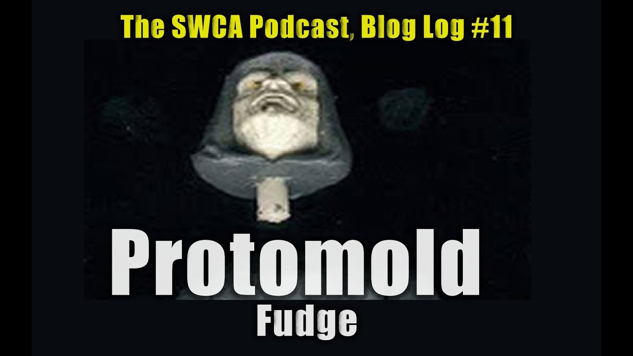 Protomold Fudge: The SWCA Podcast, Blog Log Pod Episode 11