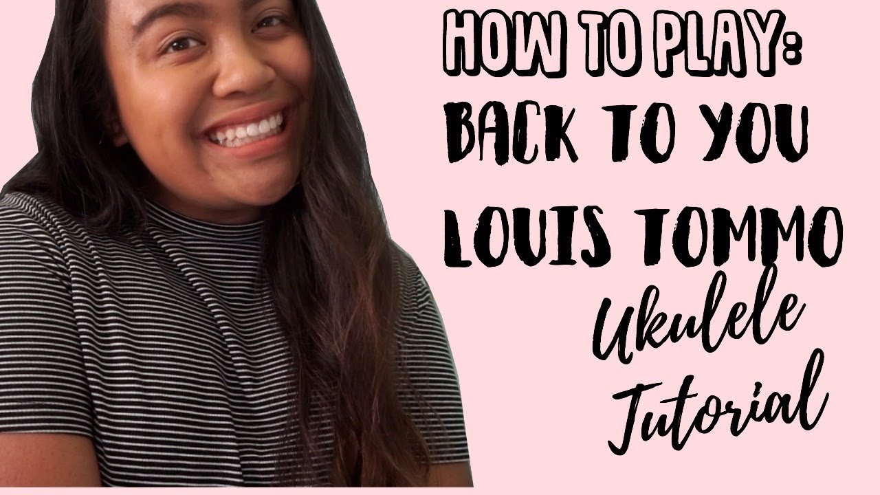 Back to You - Louis Tomlinson ft. Bebe Rexha (UKULELE TUTORIAL) - YouTube