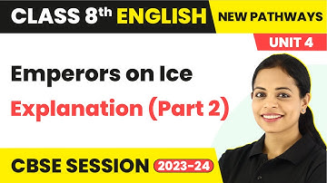 Class 8 English New Pathways | Unit 4 Unlikely Destinations - Emperors on Ice Explanation (Part 2)