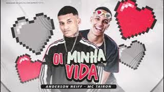ANDERSON NEIFF E MC TAIRON - OI MINHA VIDA - MUSICA NOVA 2022
