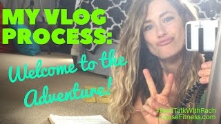 'My Vlog Process: Welcome to the Adventure!' - Real Talk With Rach - Episode 31