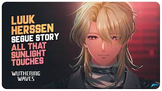 Luuk Herssen Segue Story Quest (Full Quest) All That Sunlight Touches | Wuthering Waves 3.1