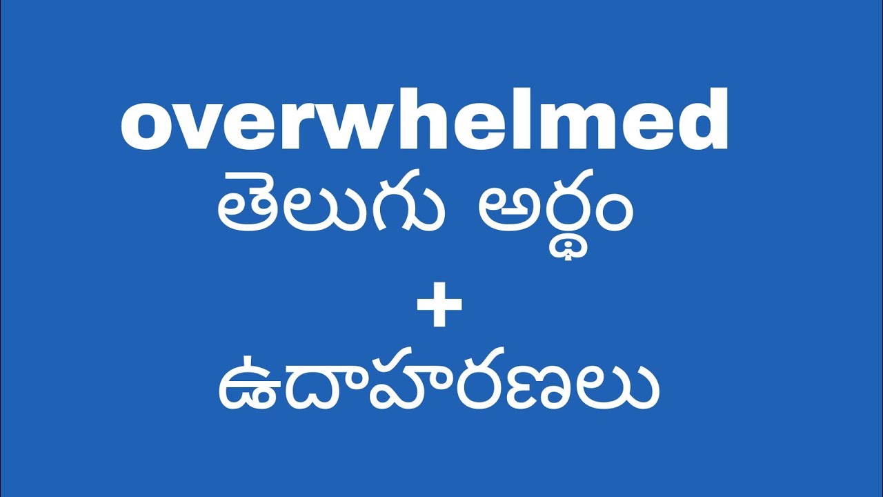 Overwhelmed Meaning In Telugu With Examples Overwhelmed 