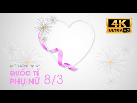 Ngày 8 tháng 3 video nền đẹp, 8 - 3 hình nền, 8 mẫu khác nhau