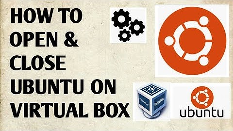 How to Open and Close Ubuntu on a virtual box | Virtual Machine | Ubuntu 18.04.4