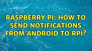 Raspberry Pi: How to send notifications from android to RPi