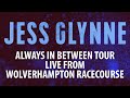 Jess Glynne Always In Between Tour Live From Wolverhampton Racecourse