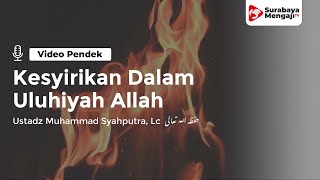 Kesyirikan Dalam Uluhiyyah Allah - Ustadz Muhammad Syahputra, Lc