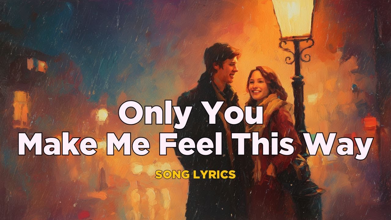 Only You Make Me Feel This Way Heartfelt Romantic Pop Ballad for True