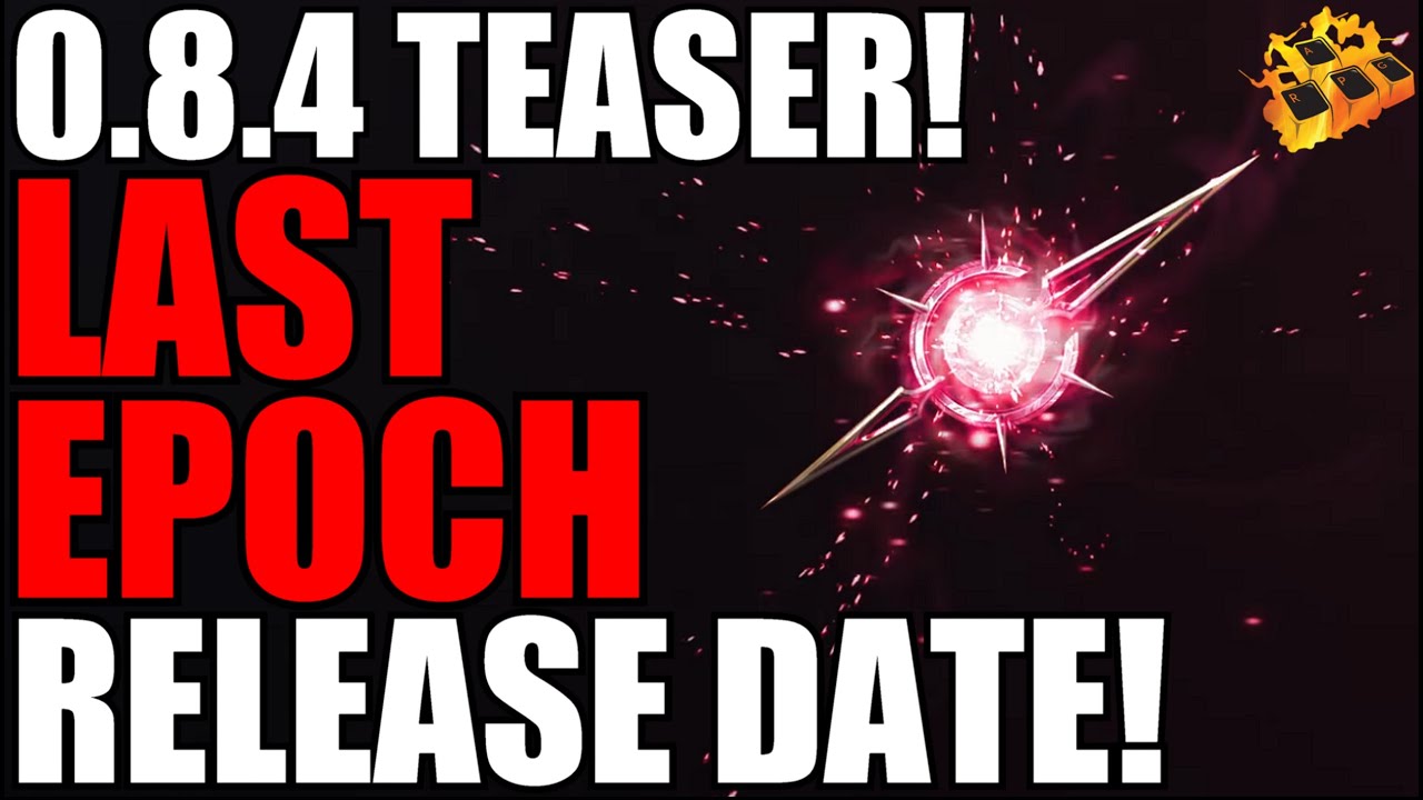 Last Epoch ETERNAL LEGENDS UPDATE Teased!! 0.8.4 Release Date Announced!! New 4K Trailer!! HYPEEEEE