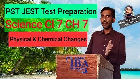 Science Class 7 Ch 7 | PST JEST Test Preparation | Physical & chemical changes