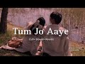 Tum Jo Aaye...|| SLOWED+REVERB || Bollywood songs || Hindi songs || Most Emotional Songs