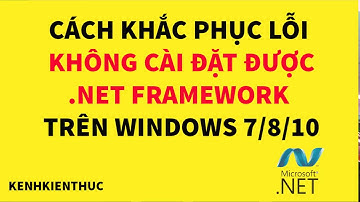 Không cài được .Net Framework trên Win 7-8-10 thì làm thế nào?