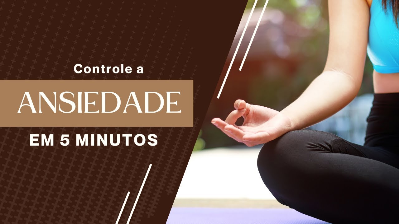 Controle a Ansiedade em 5 Minutos - YouTube