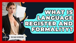 What Is Language Register And Formality? - The Daily Definition