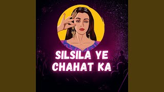 Silsila Ye Chahat Ka