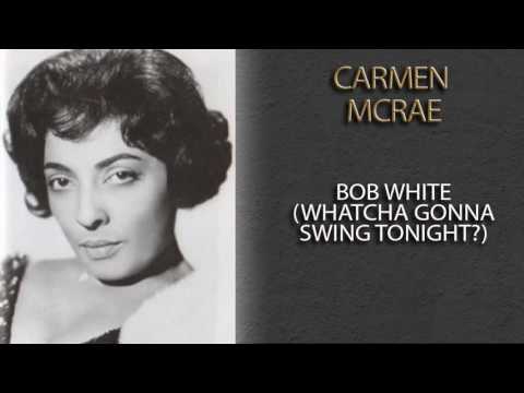 Carmen McRae - Bob White (Whatcha Gonna Swing Tonight?)