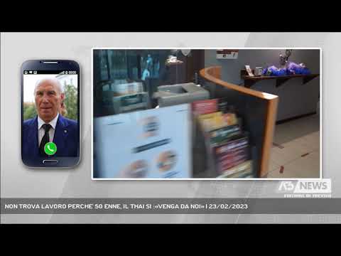NON TROVA LAVORO PERCHE' 50 ENNE, IL THAI SI :«VENGA DA NOI» | 23/02/2023