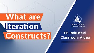 What are Iteration Constructs | FE Exam Industrial | FE Industrial Engineering Prep