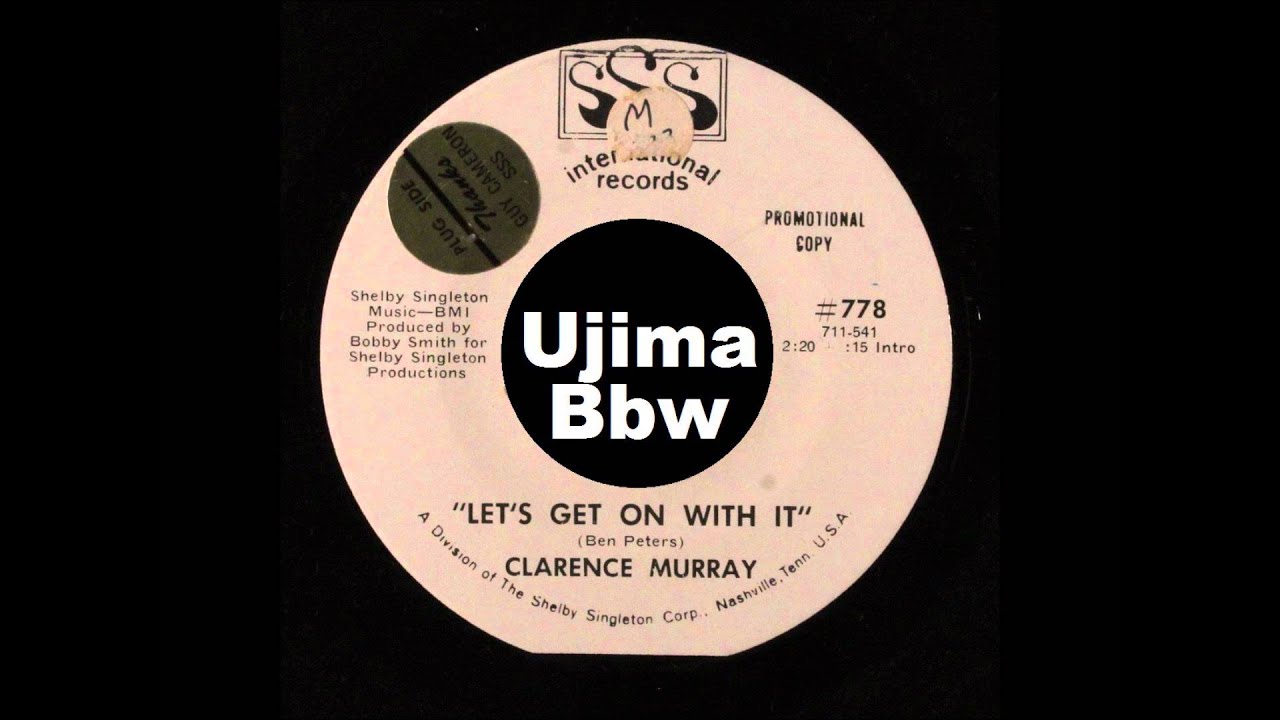 Watch CLARENCE MURRAY Let s Get On With It SSS INTERNATIONAL RECORDS on YouTube Watch CLARENCE MURRAY Let s Get On With It SSS INTERNATIONAL RECORDS on YouTube