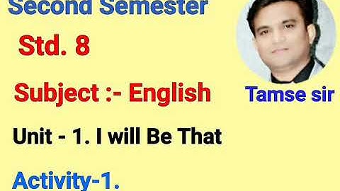 Std.8  English (Sem-2) Unit-1. I Will Be That Activity-1