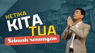 Ketika Kita Menjadi Tua - Pdt. Dr. Ir. Wignyo Tanto, M.M, M.Th