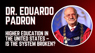 Dr. Eduardo Padron - Higher Education in the United States: Is the system broken?