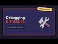 Debugging Git Issues Explained: Fix Conflicts &amp; Errors Fast