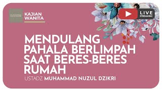 MENDULANG PAHALA BERLIMPAH SAAT BERES-BERES RUMAH | Kajian Wanita