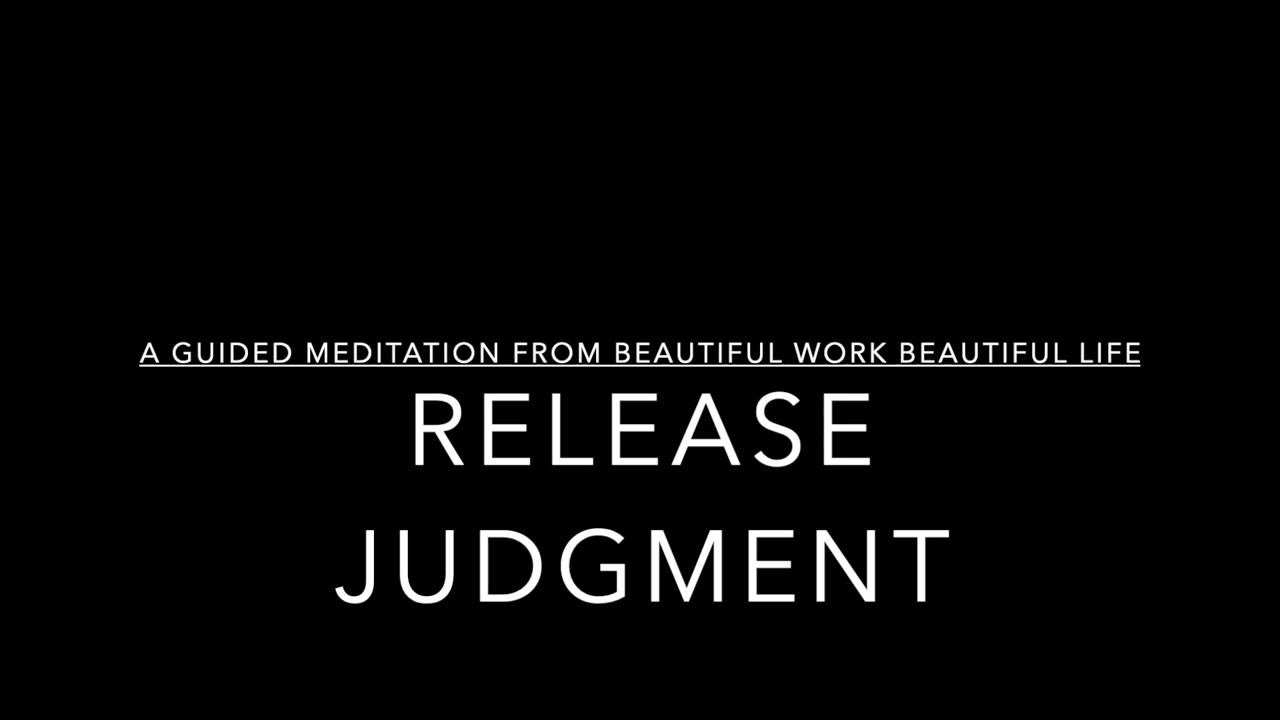 Release Judgment - A Guided Meditation