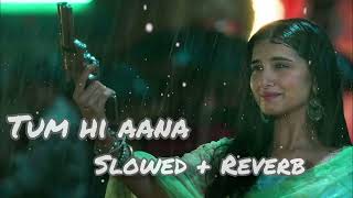 TUM HI AANA | SLOWED + REVERB | LOFI | SONG | SAD #trending  #lofi #marjaavaan #bollywood #sad