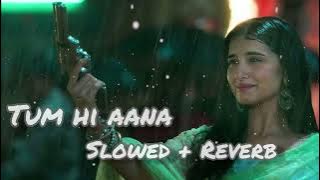 TUM HI AANA | SLOWED   REVERB | LOFI | SONG | SAD #trending  #lofi #marjaavaan #bollywood #sad