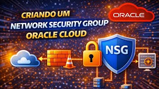 Criando um Network Security Group (NSG) na Oracle Cloud (OCI)