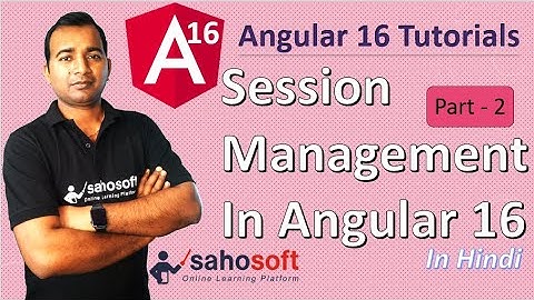 Session Management in Angular 16  | Part - 2 | Angular 16 Tutorial in Hindi