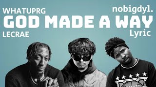 God Made A Way by WHATUPRG, Lecrae, Nobigdyl. Remix - Lyrics