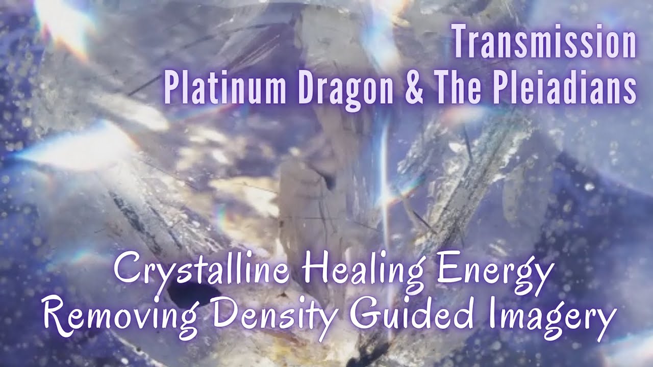 Crystalline Healing Energy 💫 Removing Density Guided Imagery 💫 Pleiadians 💫 Lightworker 💫 Starseed