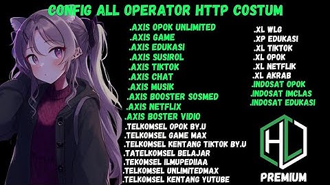 UPDATE || CONFIG HC || TERBARU || AXIS GAME TELKOMSEL Xl INDOSAT || (TERBARU)