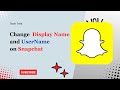 How to Change Display Name and Username on Snapchat