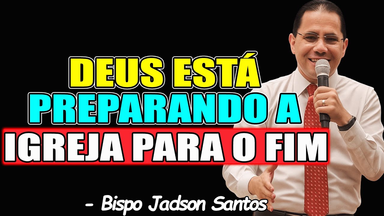 Deus Está Preparando A Lgreja Para O Fim - Bispo Jadson Santos NEW 2025 ...