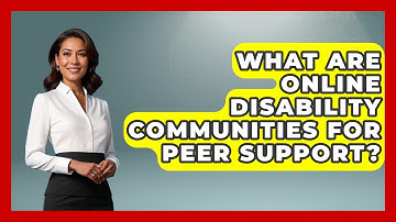 What Are Online Disability Communities For Peer Support? - Your Accessible Health