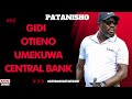 PATANISHO : GIDI - OTIENO UMEKUWA CENTRAL BANK