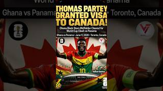 Thomas Partey has been granted a Canadian visa ahead of the FIFA World Cup clash against Panama.