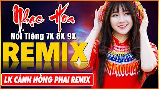 EM ĐỪNG ĐI REMIX, CÁNH HỒNG PHAI REMIX - Tuyệt Đỉnh Nhạc Hoa Lời Việt REMIX - LK Nhạc Trẻ Xưa REMIX