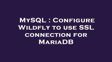 MySQL : Configure Wildfly to use SSL connection for MariaDB