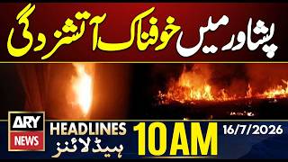 Sad News From Peshawar || ARY News 10 AM Headlines | 16th July 2026 || Iran US War
