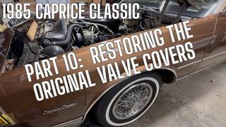 Part 10: 1985 Chevy Caprice Classic updates - restoring the original valve covers