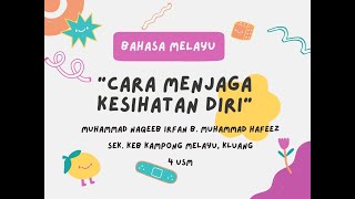 BAHASA MELAYU | CARA MENJAGA KESIHATAN DIRI | MUHAMMAD NAQEEB IRFAN B. MUHAMMAD HAFEEZ | 4 USM