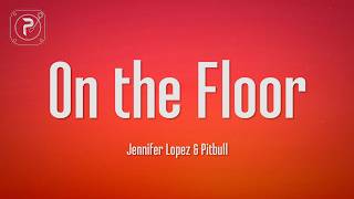 Jennifer Lopez, Pitbull - On The Floor (Lyrics)