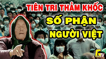 Lời Tiên Tri THẢM KHỐC Của Bà Vanga Về Số Phận Người VIỆT NAM Chuẩn Xác Kinh Hoàng